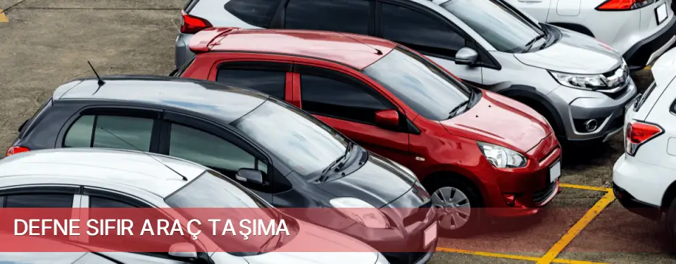 Defne İlçemi Sıfır Araç Taşıma